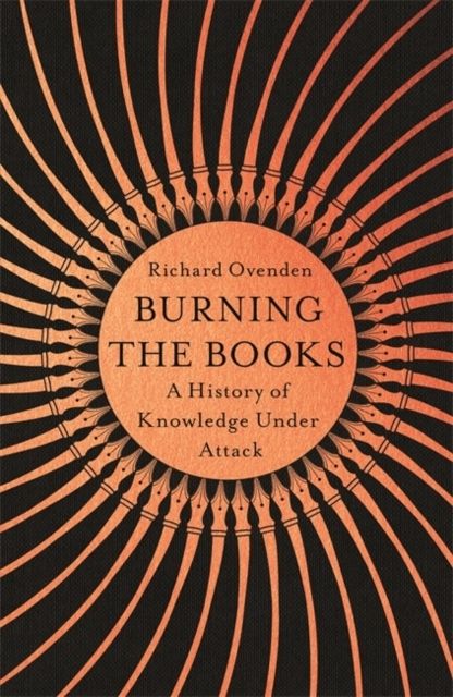 Burning the Books: RADIO 4 BOOK OF THE WEEK - A History of Knowledge Under | 0:e upplagan