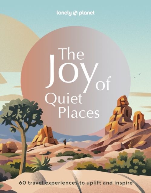 Lonely Planet The Joy of Quiet Places | 0:e upplagan