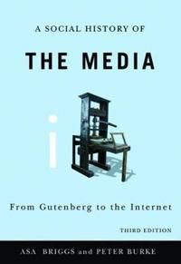 Social History of the Media: From Gutenberg to the Internet, 3rd Edition