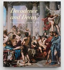 Decadence and Decay: -From ancient Rome to the present