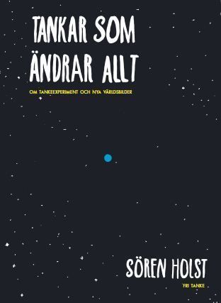 Tankar som ändrar allt : om tankeexperiment och nya världsbilder | 1:a upplagan