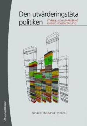 Den utvärderingstäta politiken : styrning och utvärdering i svensk storstadspolitik | 1:a upplagan