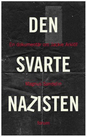 Den svarte nazisten : en dokumentär om Jackie Arklöf