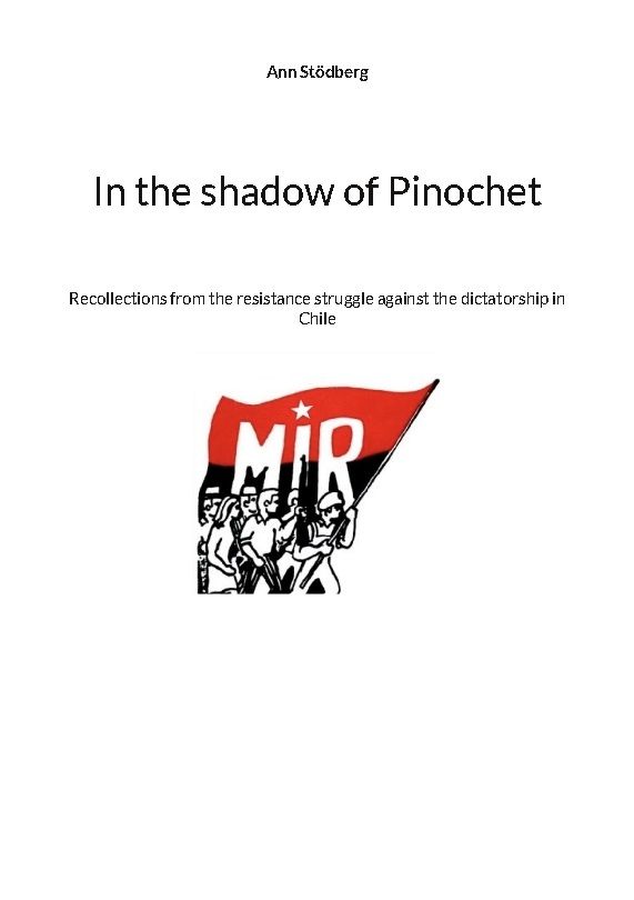 In the shadow of Pinochet : Recollections from the resistance struggle agai | 1:a upplagan