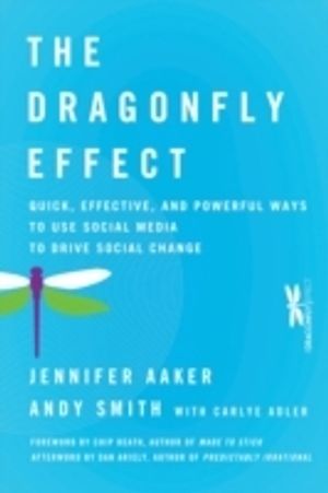 The Dragonfly Effect: Quick, Effective, and Powerful Ways to Use Social Media to Drive Social Change | 1:a upplagan