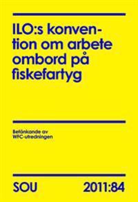 ILO:s konvention om arbete ombord på fiskefartyg. SOU 2011:84 | 0:e upplagan