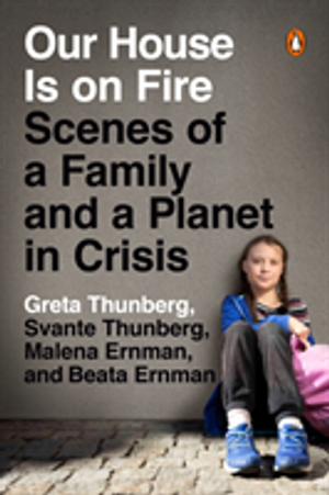 Our House Is on Fire : Scenes of a Family and a Planet in Crisis