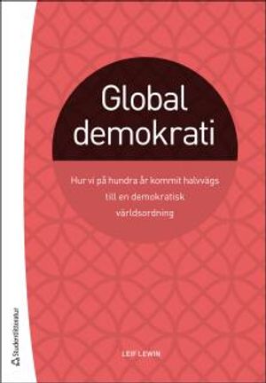 Global demokrati : Hur vi på hundra år kommit halvvägs till en demokratisk världsordning | 1:a upplagan