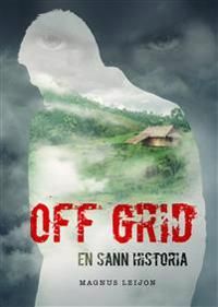 Off grid : en sann historia | 1:a upplagan