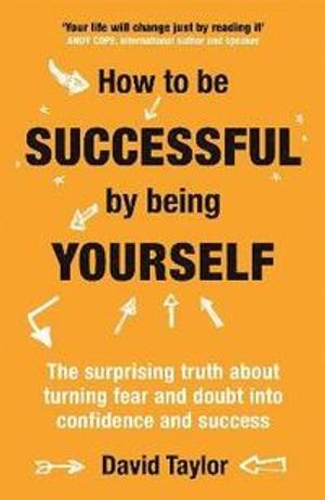 How to be successful by being yourself - the surprising truth about turning