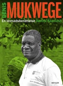 Denis Mukwege. En levnadsberättelse