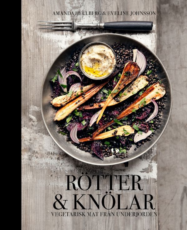 Rötter & knölar : vegetarisk mat från underjorden | 1:a upplagan