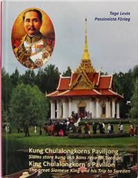 Kung Chulalongkorns Paviljong : Siams store kung och hans resa till Sverige = King Chulalongkorn´s Pavilion : the great Siamese