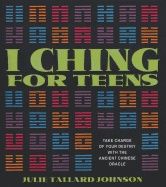 I Ching For Teens : Take Charge of Your Destiny with the Ancient Chinese Oracle