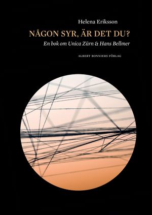 Någon syr, är det du? : en bok om Unica Zürn och Hans Bellmer | 1:a upplagan