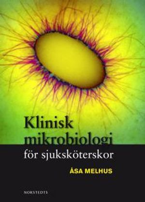 Klinisk mikrobiologi för sjuksköterskor | 1:a upplagan