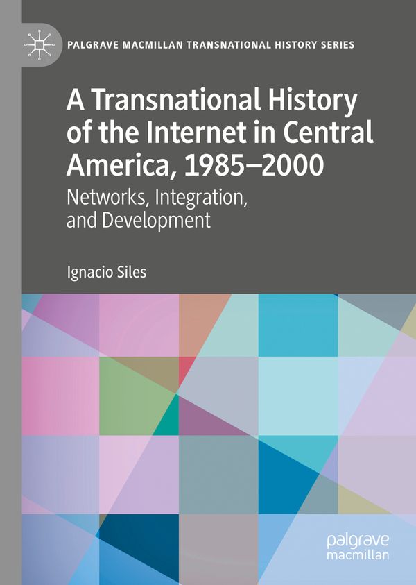 A Transnational History of the Internet in Central America, 1985–2000 | 1:a upplagan