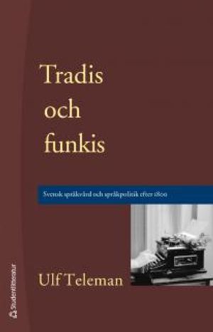 Tradis och funkis : Svensk språkvård och språkpolitik efter 1800 | 3:e upplagan