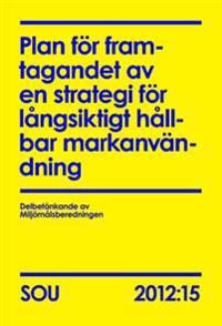 Plan för framtagandet av en strategi för långsiktigt hållbar markanvändning (SOU 2012:15) | 0:e upplagan