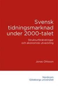Svensk tidningsmarknad under 2000-talet : strukturförändringar och ekonomisk utveckling