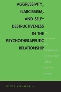 Aggressivity, Narcissism, and Self-Destructiveness in the Psychotherapeutic Relationship | 0:e upplagan