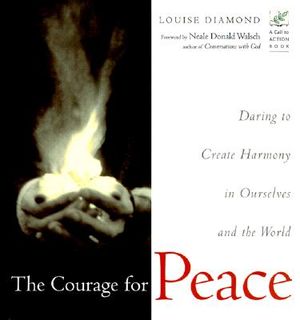 The Courage for Peace: Daring to Create Harmony in Ourselves and the World