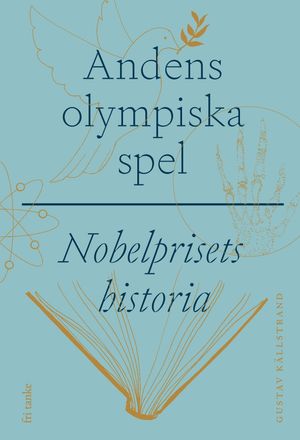 Till mänsklighetens största nytta : Nobelprisets historia