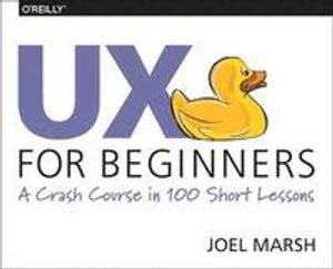 Designing User Experiences: 100 Short Lessons to Get You Started in UX Design | 1:a upplagan