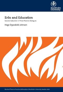 Erôs and Education : Socratic Seduction in Three Platonic Dialogues | 0:e upplagan