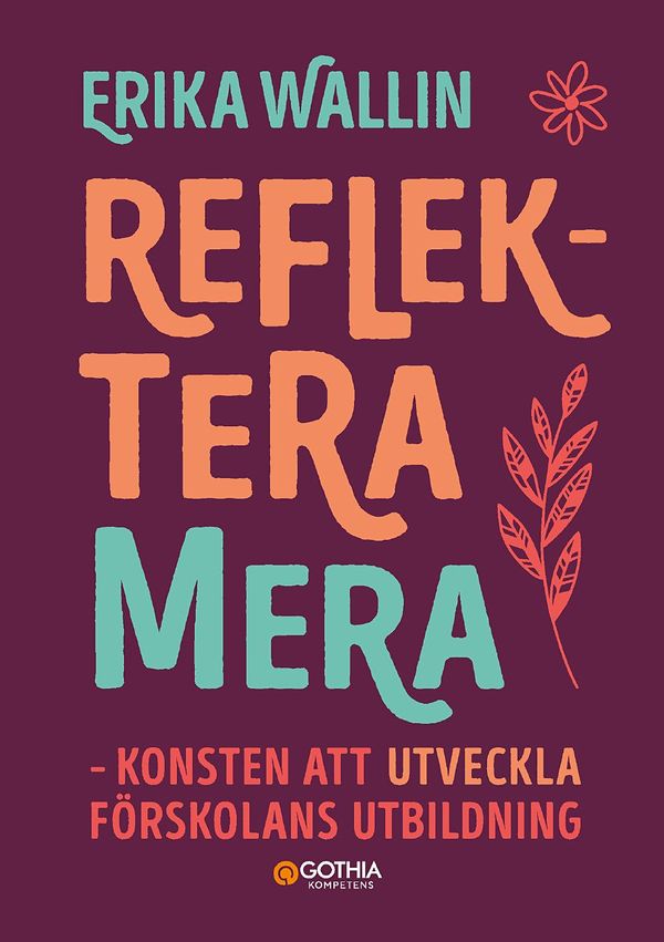 Reflektera mera : konsten att utveckla förskolans utbildning | 1:a upplagan