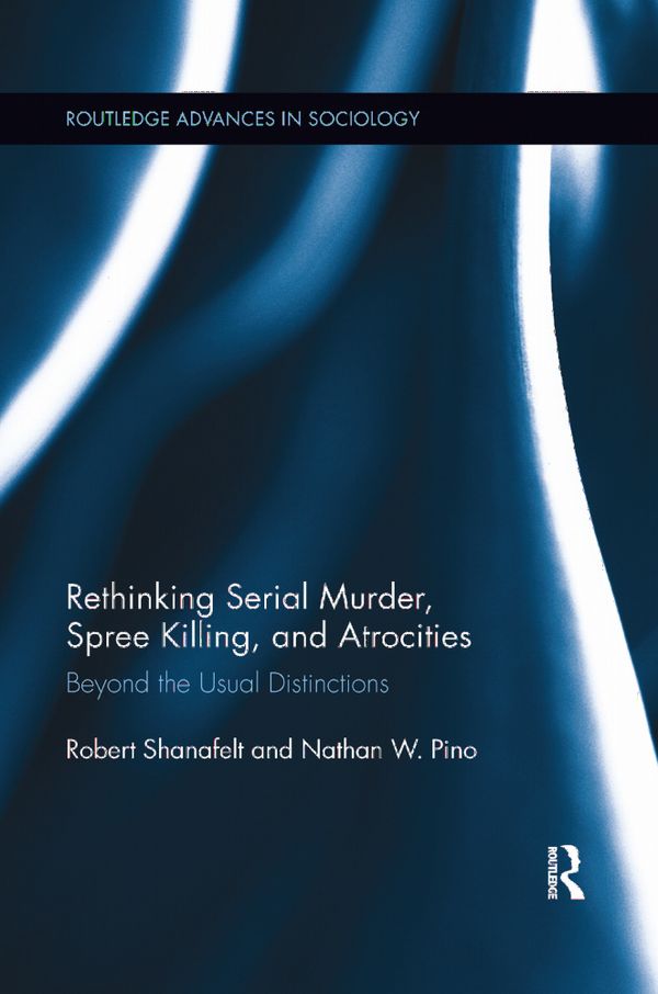 Rethinking Serial Murder, Spree Killing, and Atrocities | 1:a upplagan