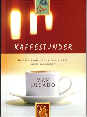 Kaffestunder : inspirerande tankar om livets enkla sanningar | 1:a upplagan