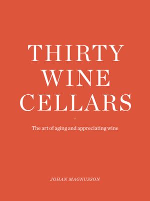 Thirty Winecellars - the Art of Storing and Enjoying wine | 1:a upplagan