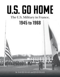 U.S. Go Home : The U.S. Military in France, 1945-1968