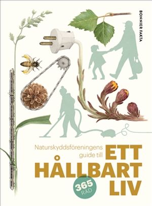 Ett hållbart liv : Naturskyddsföreningens guide till