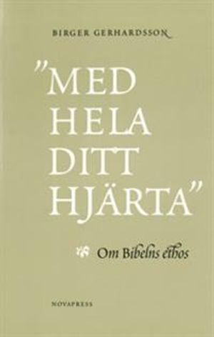 "Med hela ditt hjärta" : om Bibelns ethos