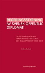 Regeringsstyrning av svensk offentlig diplomati : Om Svenska institutets myndighetsinstruktioner och regleringsbrev 1998–2018