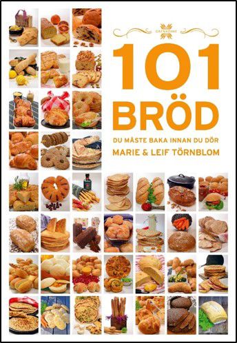101 Bröd du måste baka innan du dör - Marie Törnblom - Leif Törnblom