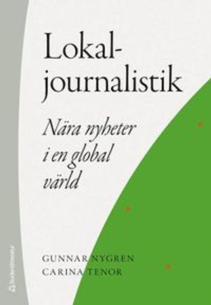 Lokaljournalistik - Nära nyheter i en global värld | 1:a upplagan