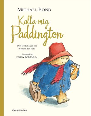 Kalla mig Paddington : den första boken om björnen från Peru | 1:a upplagan