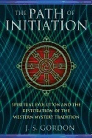 Path Of Initiation : Spiritual Evolution and the Restoration of the Western Mystery Tradition