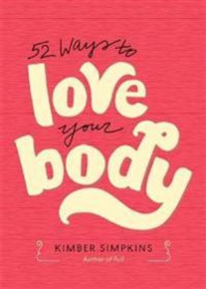 Fifty-Two Ways to Love Your Body