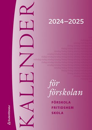 Kalender för förskolan 2024/2025 - Förskola, fritidshem, skola | 6:e upplagan