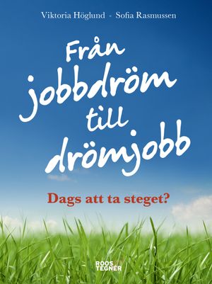 Från jobbdröm till drömjobb : dags att ta steget? | 1:a upplagan