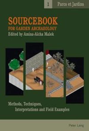 Sourcebook for garden archaeology - methods, techniques, interpretations an