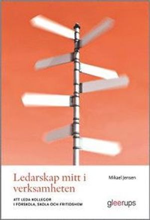 Ledarskap mitt i verksamheten : – att leda kollegor i förskola, skola och fritidshem | 1:a upplagan