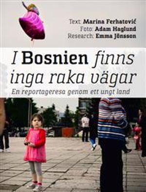 I Bosnien finns inga raka vägar - En reportageresa genom ett ungt land | 1:a upplagan