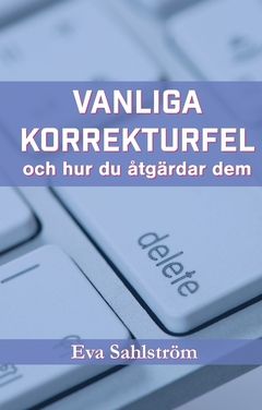 Vanliga korrekturfel – och hur du åtgärdar dem : Tips om vilka fel du ofta stöter på vid korrekturläsning och hur du åtgärdar de | 0:e upplagan