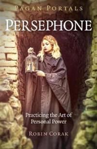 Pagan Portals – Persephone – Practicing the Art of Personal Power