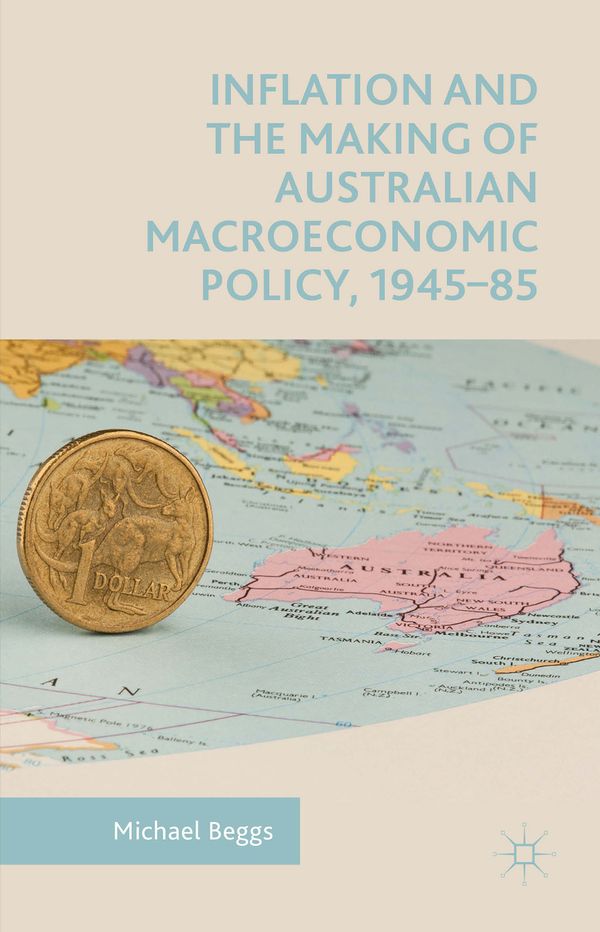 Inflation and the Making of Australian Macroeconomic Policy, 1945–85 | 1:a upplagan